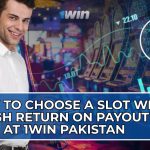 How to Choose a Slot with a High Return on Payout (RTP) at 1win Pakistan