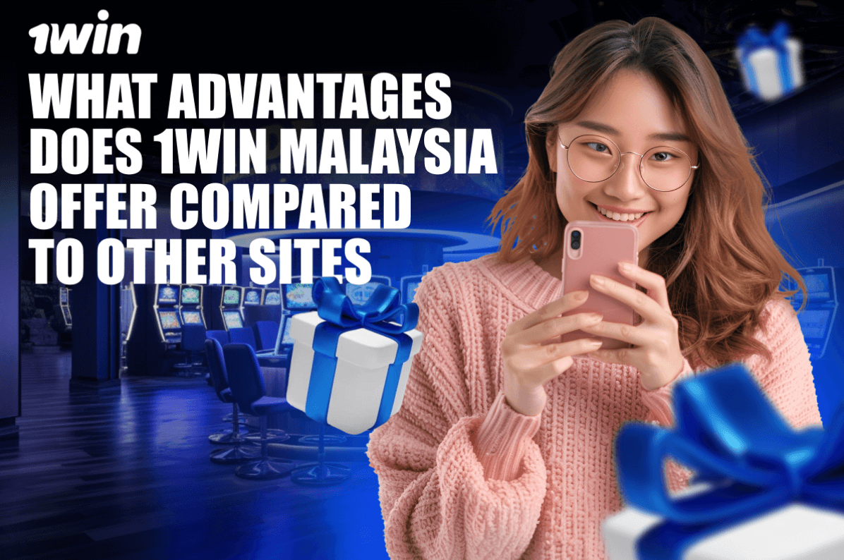 What Advantages Does 1Win Malaysia Offer Compared to Other Sites