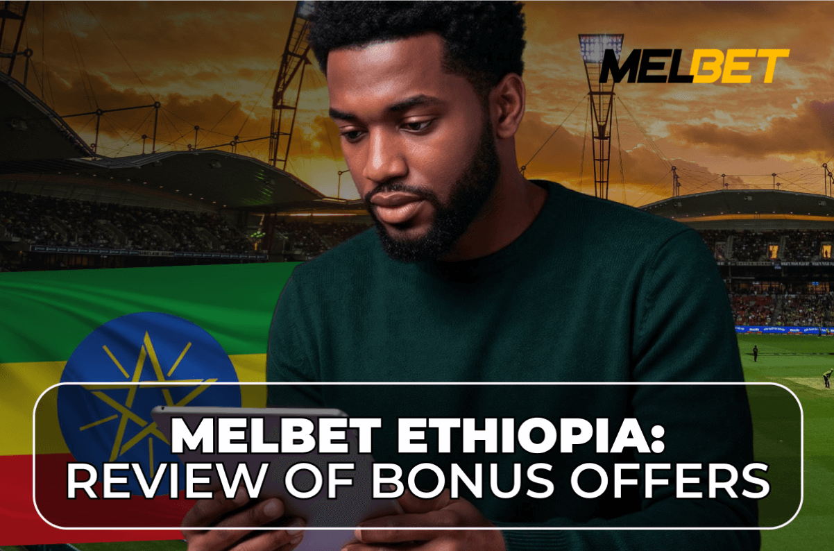Melbet Ethiopia: Review of Bonus Offers