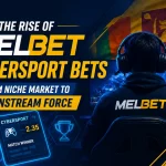 The Rise of Melbet Cybersport Bets From Niche Market to Mainstream Force